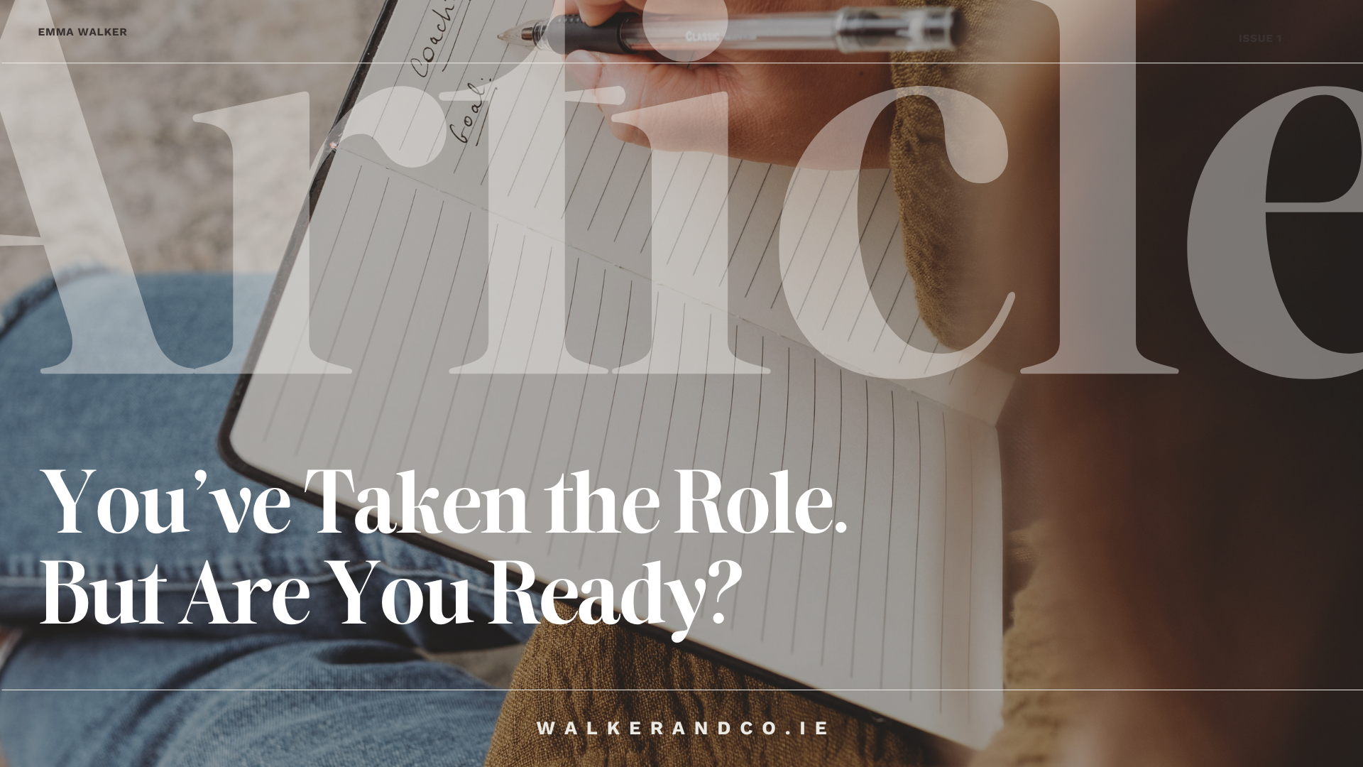 Close-up of a person writing in a notebook while sitting cross-legged, with the word ‘Coach Goals’ visible on the page. Overlaid text reads: “You’ve Taken the Role. But Are You Ready?” with the website walkerandco.ie.